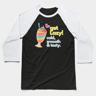 Get Lazy Cold Smooth and Tasty Icecream Baseball T-Shirt